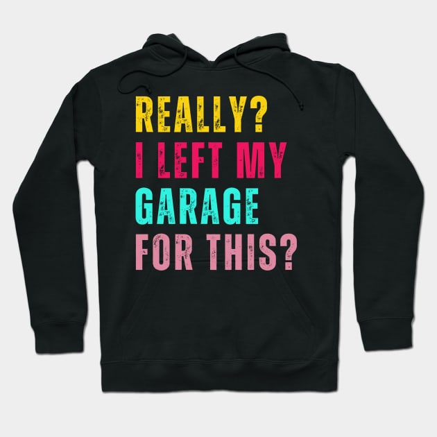 Retro Really I Left My Garage For This Funny Car Mechanic Garage Hoodie by click2print